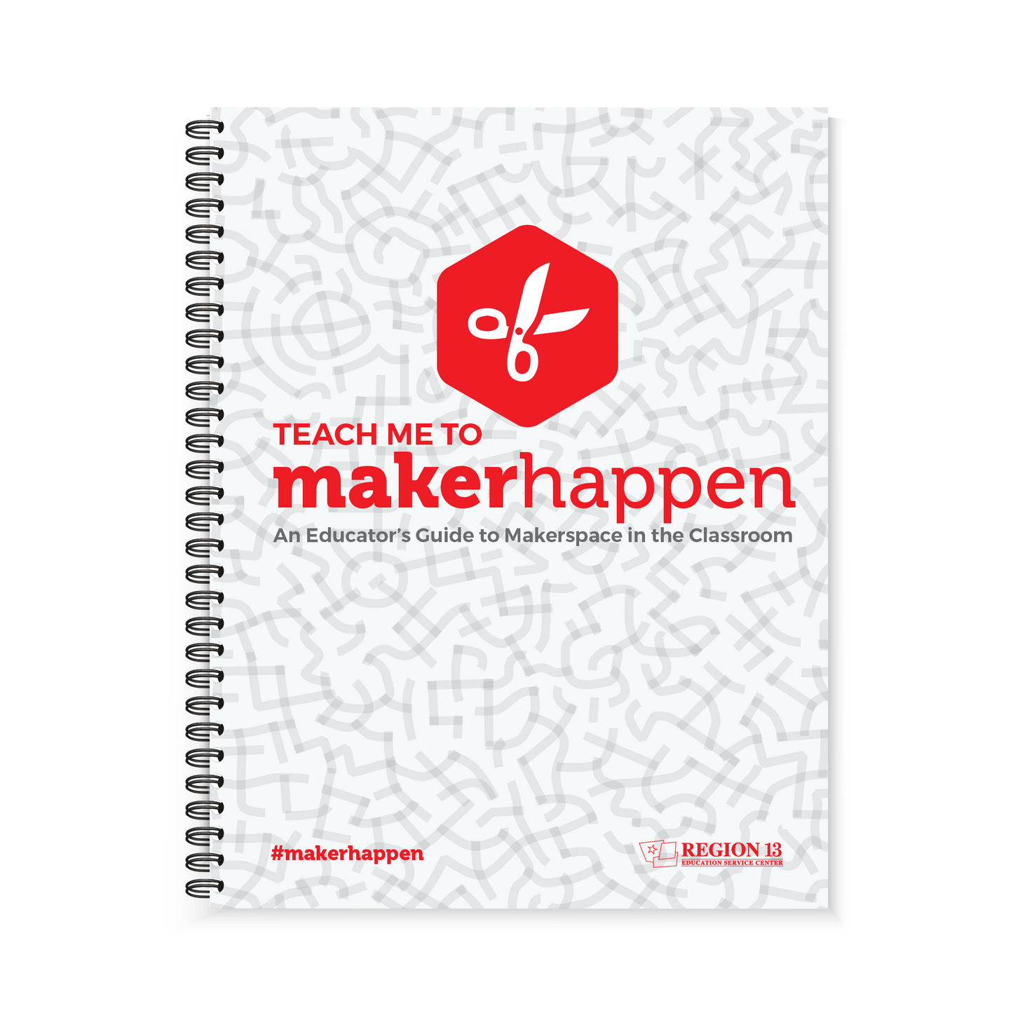 Image of the grey and red cover of the Region 13 Teach Me to MakerHappen: An Educator's Guide to Makerspace in the Classroom (Spiral-Bound).