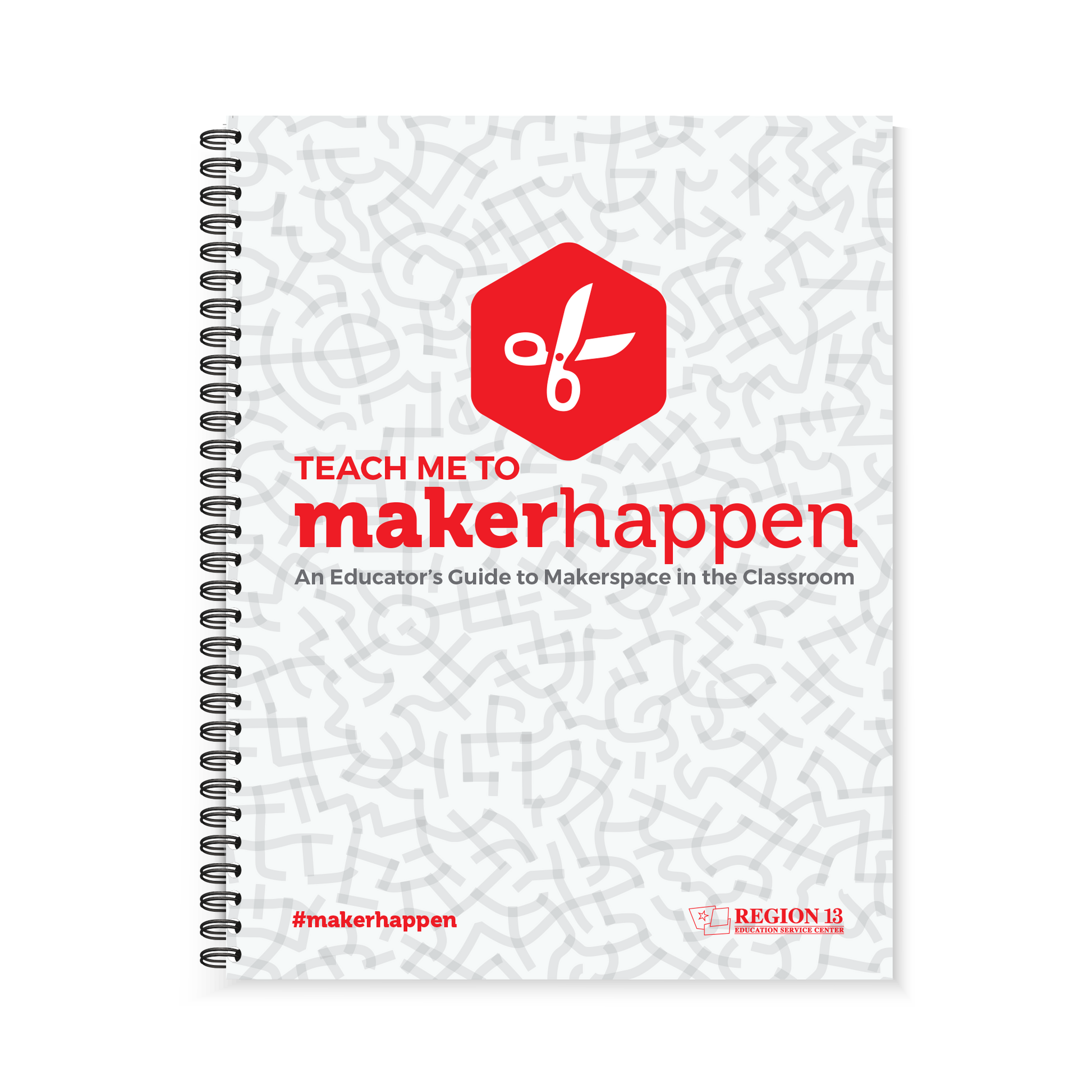 Image of the grey and red cover of the Region 13 Teach Me to MakerHappen: An Educator's Guide to Makerspace in the Classroom (Spiral-Bound).