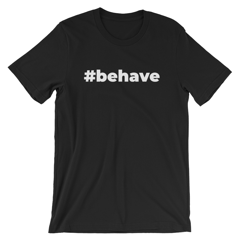 Behave T-Shirt (Unisex) Black