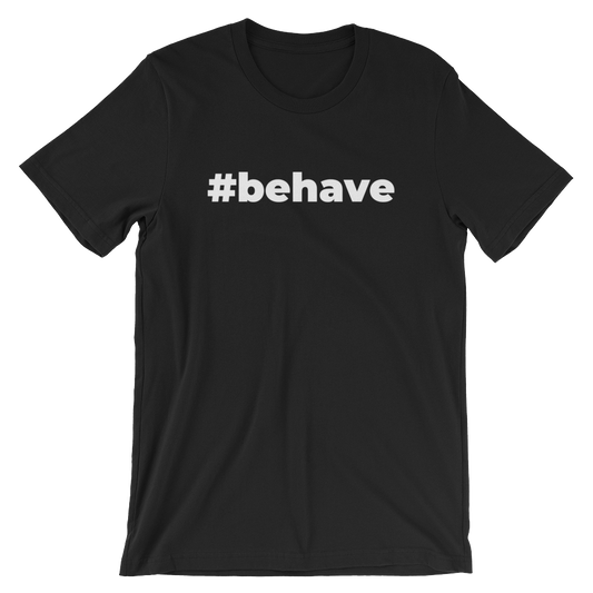 Behave T-Shirt (Unisex) Black