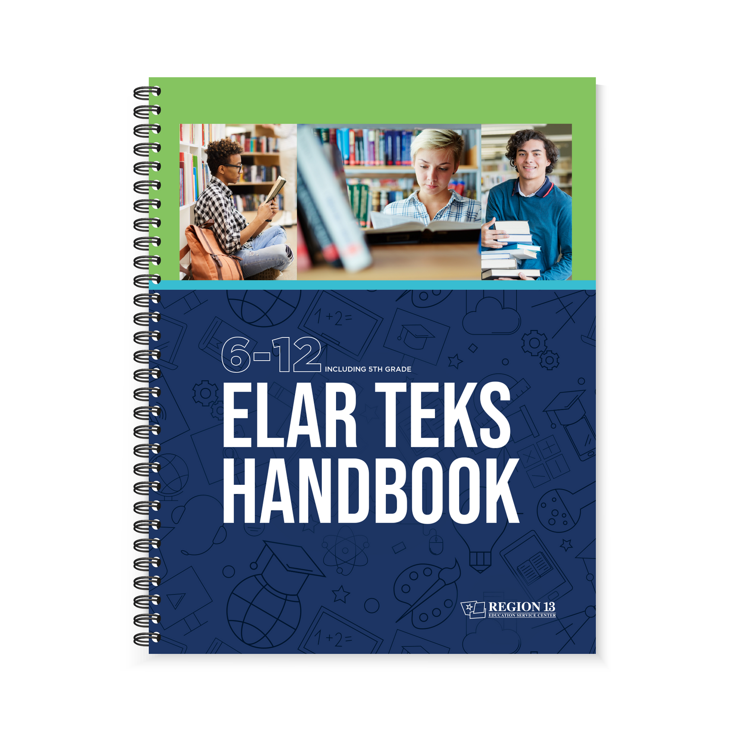 Cover images, one with a guy sitting and reading a book, another with a women with a book in front of her, and a teenager carrying a stack of books on the front cover of the Region 13 ELAR TEKS Handbook: 6-12 (Spiral-Bound) book.