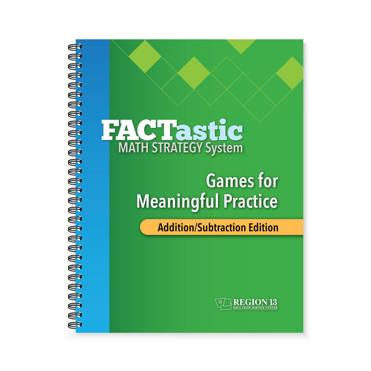 Preview of the blue and green front cover of the Region 13 FACTastic Math Strategy System Games for Meaningful Practice: Addition/Subtraction (Spiral-Bound) book.