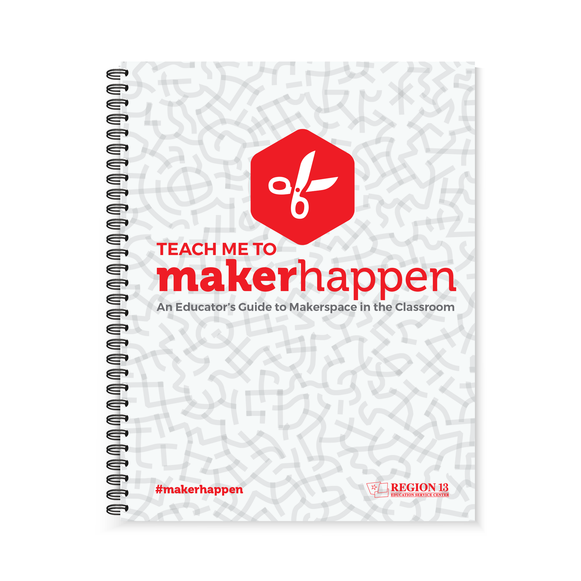 Image of the grey and red cover of the Region 13 Teach Me to MakerHappen: An Educator's Guide to Makerspace in the Classroom (Spiral-Bound). 